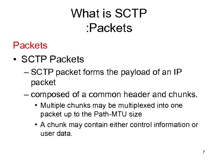 What is SCTP : Packets • SCTP Packets – SCTP packet forms the payload