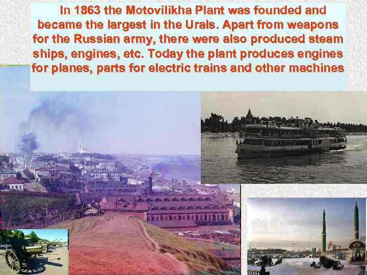 In 1863 the Motovilikha Plant was founded and became the largest in the Urals.