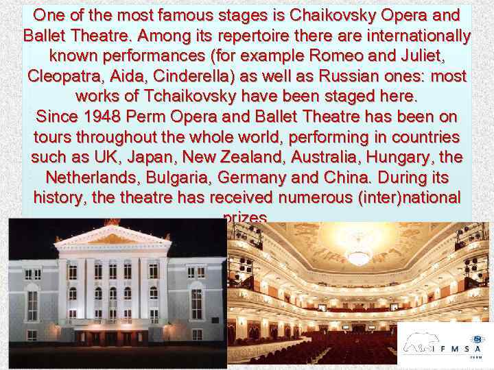 One of the most famous stages is Chaikovsky Opera and Ballet Theatre. Among its