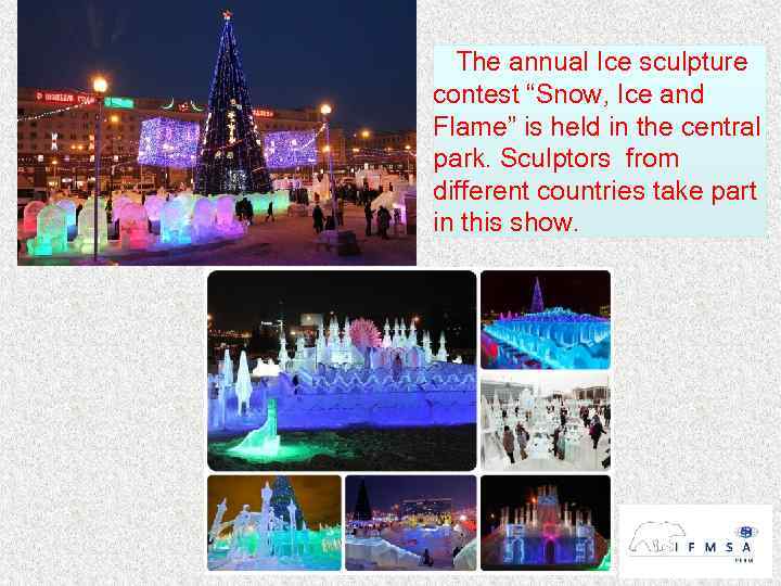 The annual Ice sculpture contest “Snow, Ice and Flame” is held in the central