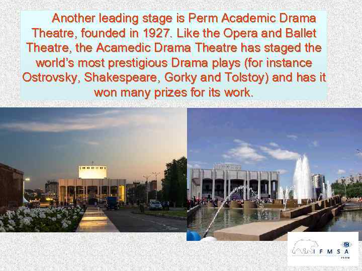 Another leading stage is Perm Academic Drama Theatre, founded in 1927. Like the Opera