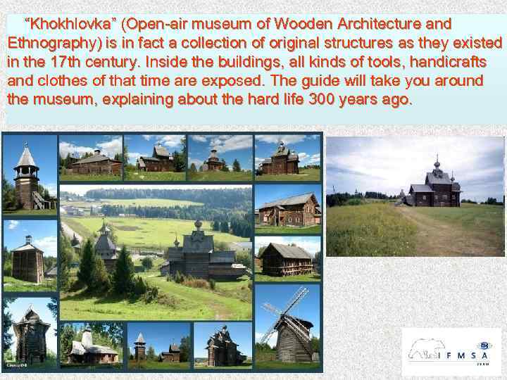 “Khokhlovka” (Open-air museum of Wooden Architecture and Ethnography) is in fact a collection of