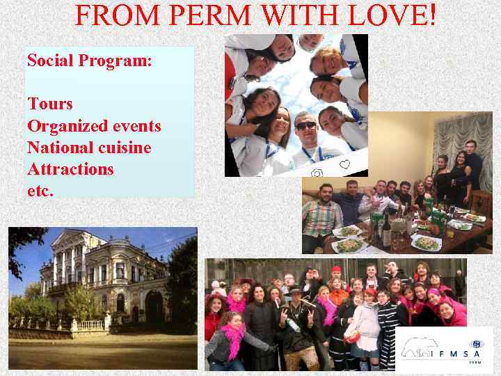 FROM PERM WITH LOVE! Social Program: Tours Organized events National cuisine Attractions etc. 