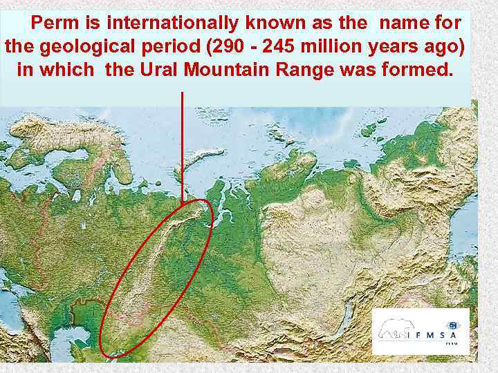 Perm is internationally known as the name for the geological period (290 - 245