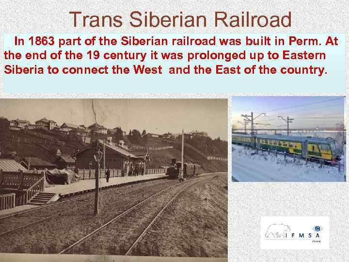 Trans Siberian Railroad In 1863 part of the Siberian railroad was built in Perm.