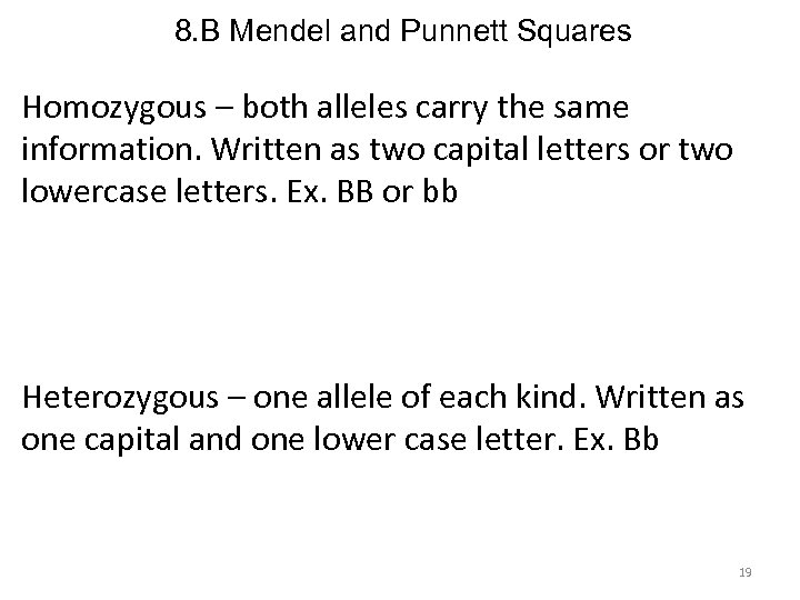 8. B Mendel and Punnett Squares Homozygous – both alleles carry the same information.