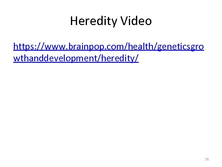 Heredity Video https: //www. brainpop. com/health/geneticsgro wthanddevelopment/heredity/ 26 