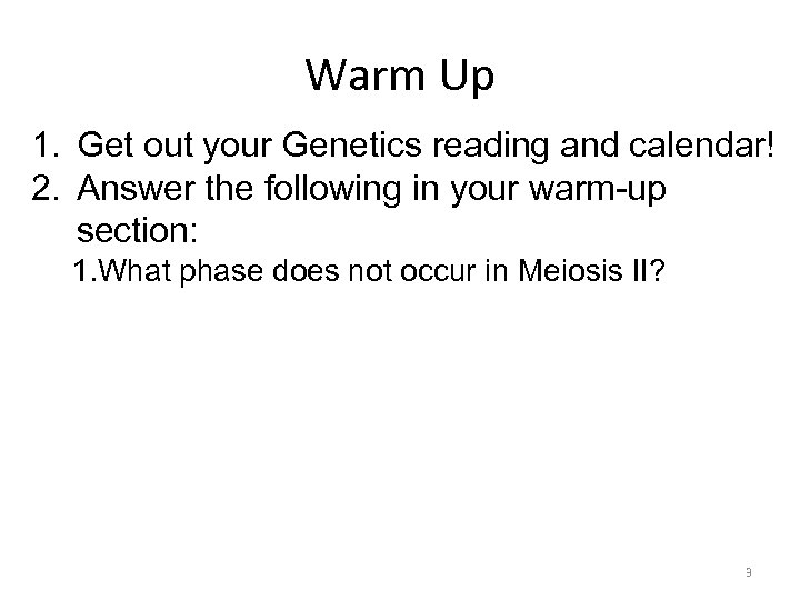 Warm Up 1. Get out your Genetics reading and calendar! 2. Answer the following