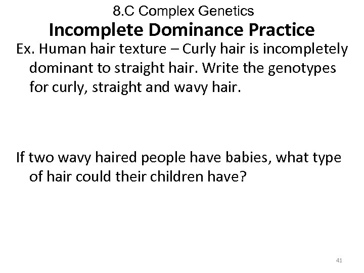 8. C Complex Genetics Incomplete Dominance Practice Ex. Human hair texture – Curly hair