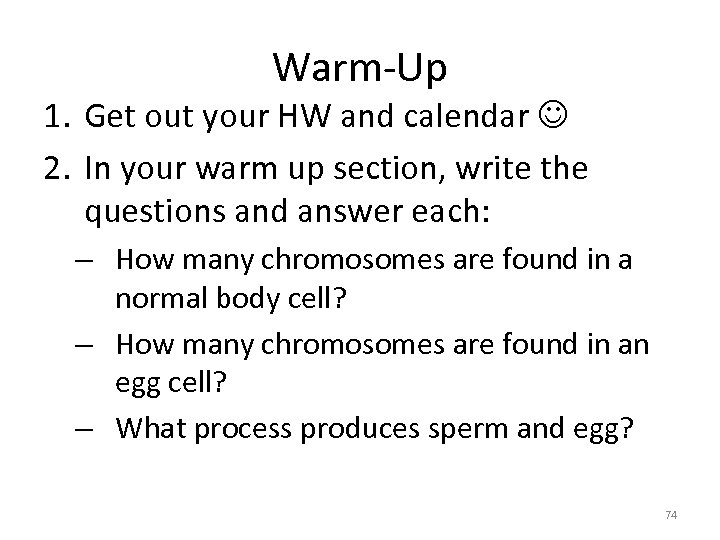 Warm-Up 1. Get out your HW and calendar 2. In your warm up section,