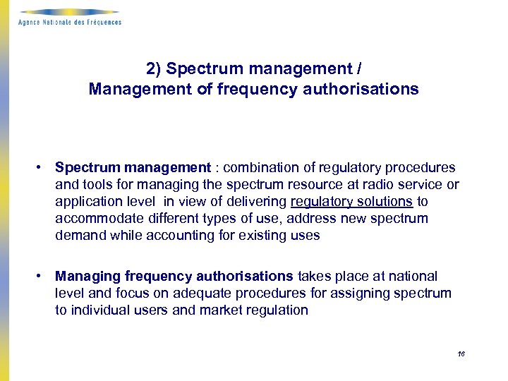 2) Spectrum management / Management of frequency authorisations • Spectrum management : combination of