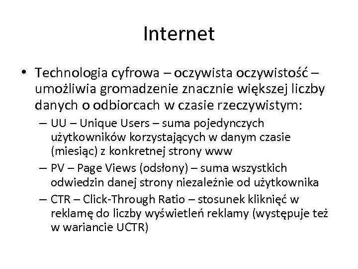 Internet • Technologia cyfrowa – oczywista oczywistość – umożliwia gromadzenie znacznie większej liczby danych