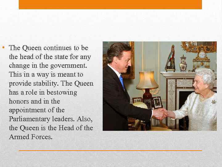  • The Queen continues to be the head of the state for any