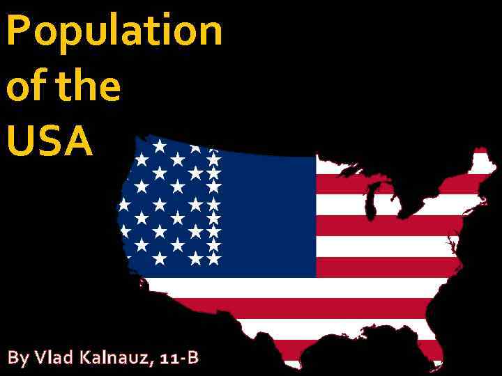 Population of the USA By Vlad Kalnauz, 11 -B 