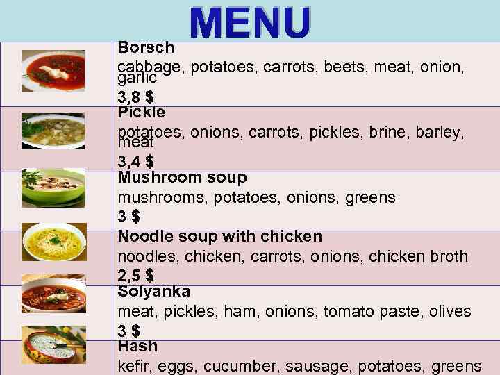 MENU Borsch cabbage, potatoes, carrots, beets, meat, onion, garlic 3, 8 $ Pickle potatoes,