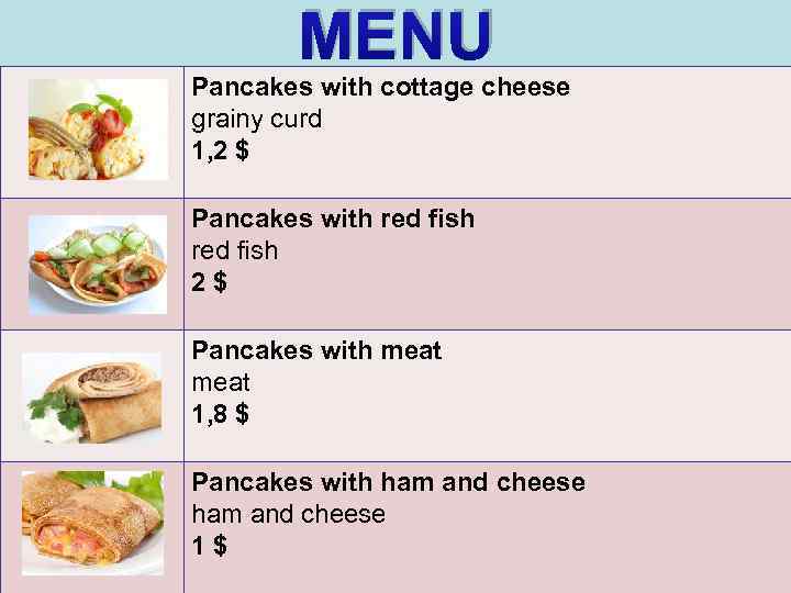 MENU Pancakes with cottage cheese grainy curd 1, 2 $ Pancakes with red fish