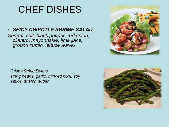 CHEF DISHES • SPICY CHIPOTLE SHRIMP SALAD Shrimp, salt, black pepper, red onion, cilantro,