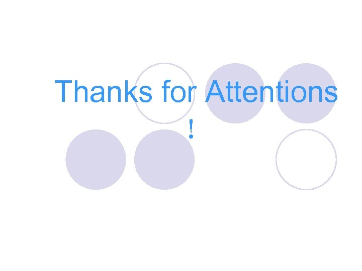 Thanks for Attentions ！ 