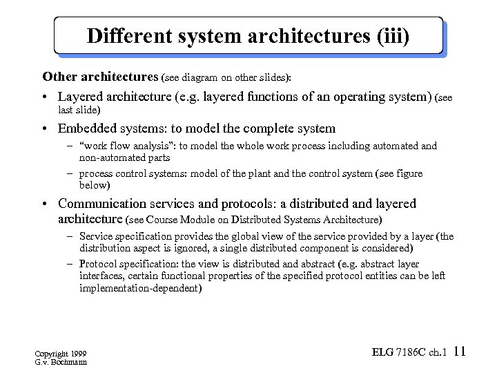 Different system architectures (iii) Other architectures (see diagram on other slides): • Layered architecture