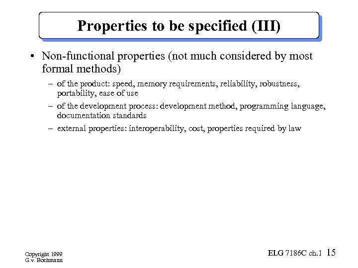 Properties to be specified (III) • Non-functional properties (not much considered by most formal
