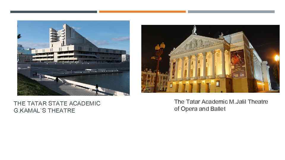 THE TATAR STATE ACADEMIC G. KAMAL`S THEATRE The Tatar Academic M. Jalil Theatre of