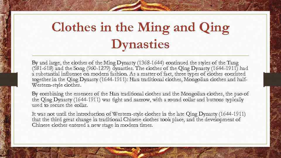 Clothes in the Ming and Qing Dynasties By and large, the clothes of the