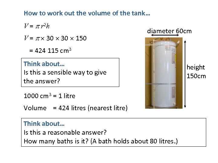 How to work out the volume of the tank… V = r 2 h