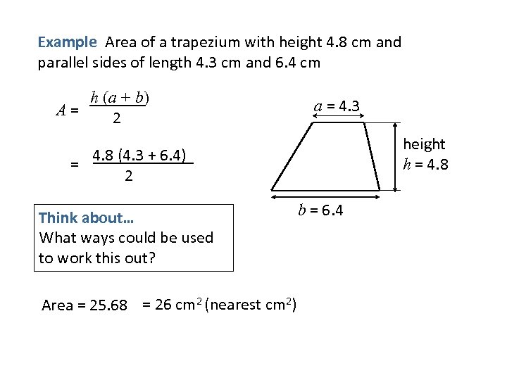 Example Area of a trapezium with height 4. 8 cm and parallel sides of