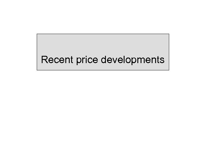 Recent price developments 