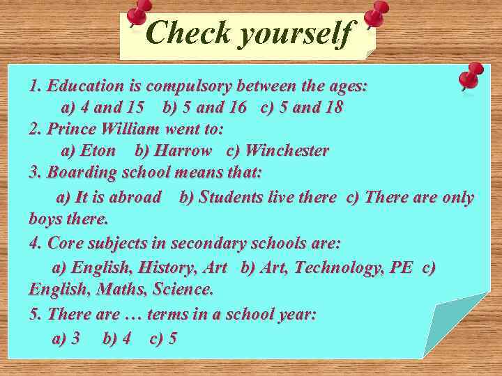 Check yourself 1. Education is compulsory between the ages: a) 4 and 15 b)