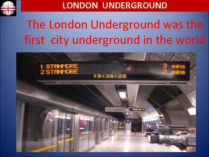 LONDON UNDERGROUND The London Underground was the first city underground in the world 