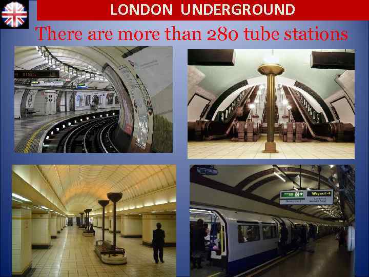 LONDON UNDERGROUND There are more than 280 tube stations 