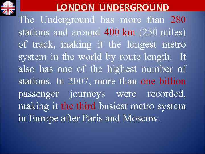 LONDON UNDERGROUND The Underground has more than 280 stations and around 400 km (250