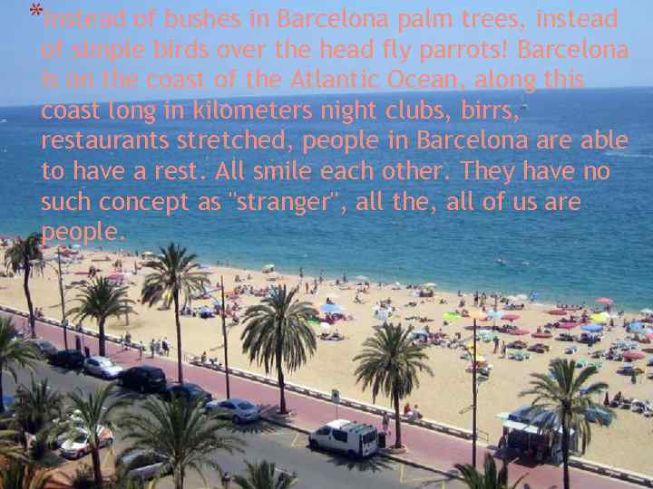 *Instead of bushes in Barcelona palm trees, instead of simple birds over the head