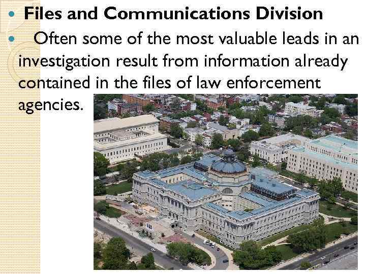 Files and Communications Division Often some of the most valuable leads in an investigation