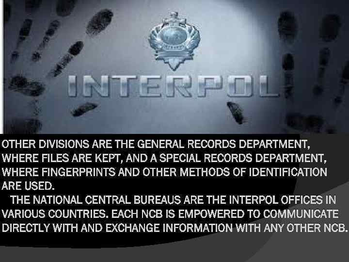 OTHER DIVISIONS ARE THE GENERAL RECORDS DEPARTMENT, WHERE FILES ARE KEPT, AND A SPECIAL