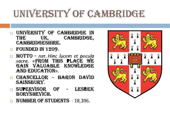 university of cambridge university of cambridge in the uk, cambridgeshire. founded in 1209. motto