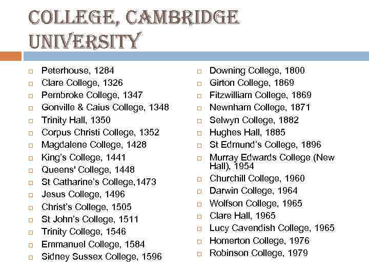 college, cambridge university Peterhouse, 1284 Clare College, 1326 Pembroke College, 1347 Gonville & Caius