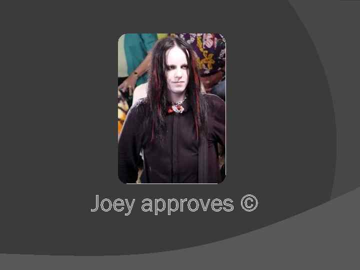 Joey approves © 