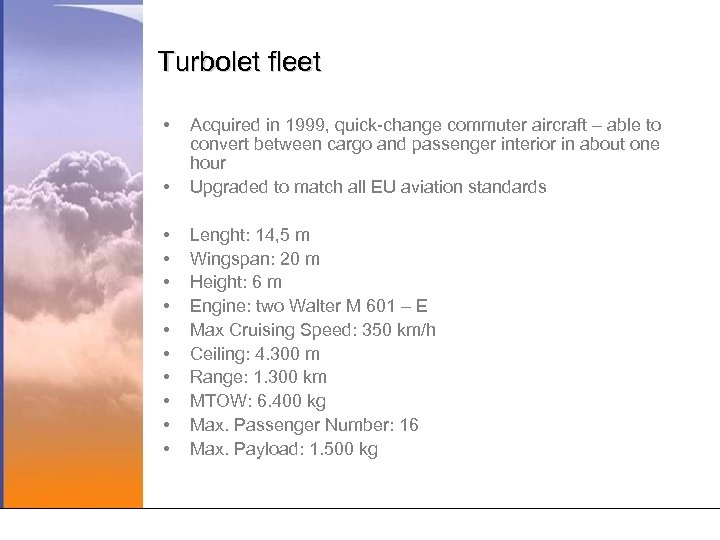 Turbolet fleet • • Acquired in 1999, quick-change commuter aircraft – able to convert
