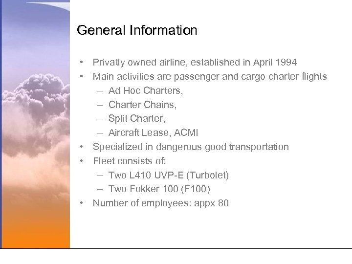 General Information • Privatly owned airline, established in April 1994 • Main activities are