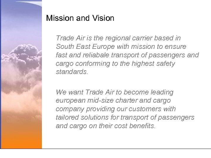Mission and Vision Trade Air is the regional carrier based in South East Europe