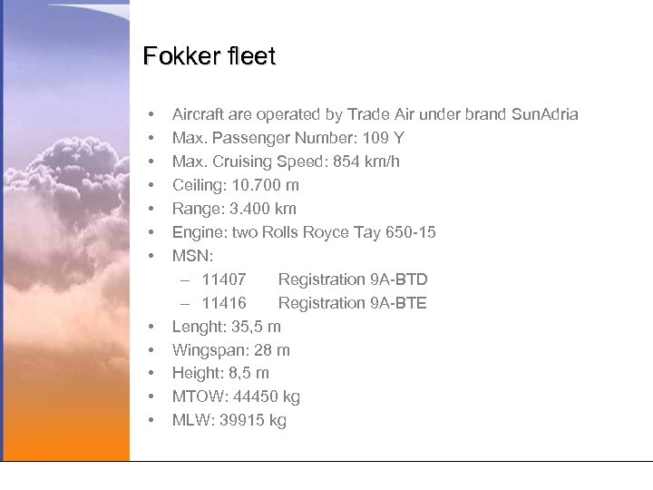 Fokker fleet • • • Aircraft are operated by Trade Air under brand Sun.