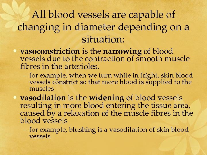 All blood vessels are capable of changing in diameter depending on a situation: •