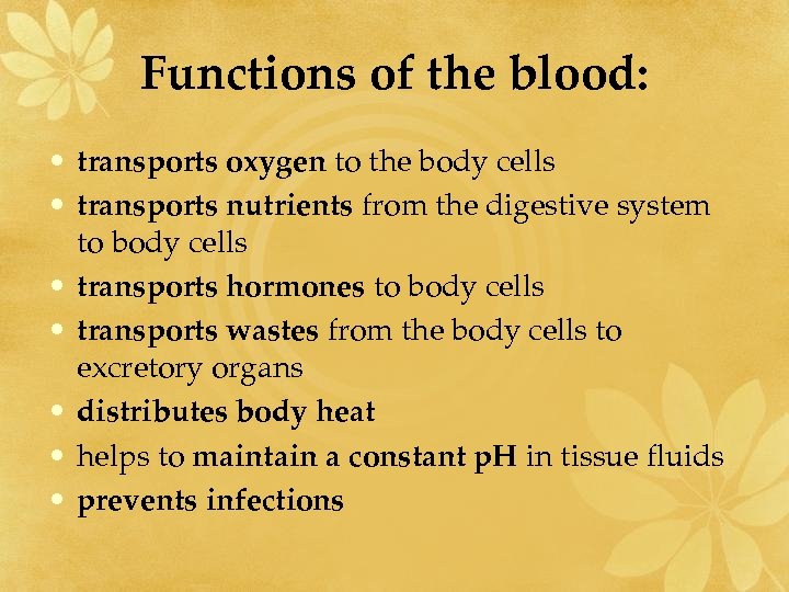 Functions of the blood: • transports oxygen to the body cells • transports nutrients