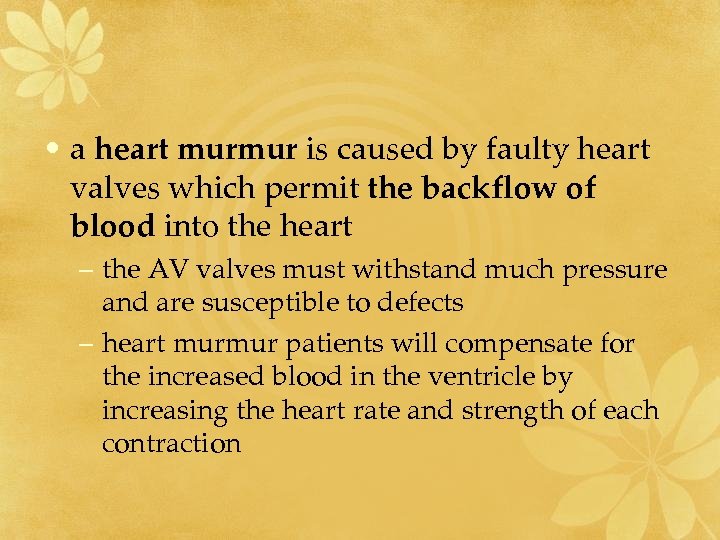  • a heart murmur is caused by faulty heart valves which permit the