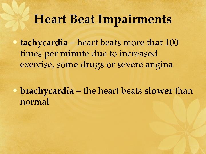 Heart Beat Impairments • tachycardia – heart beats more that 100 times per minute