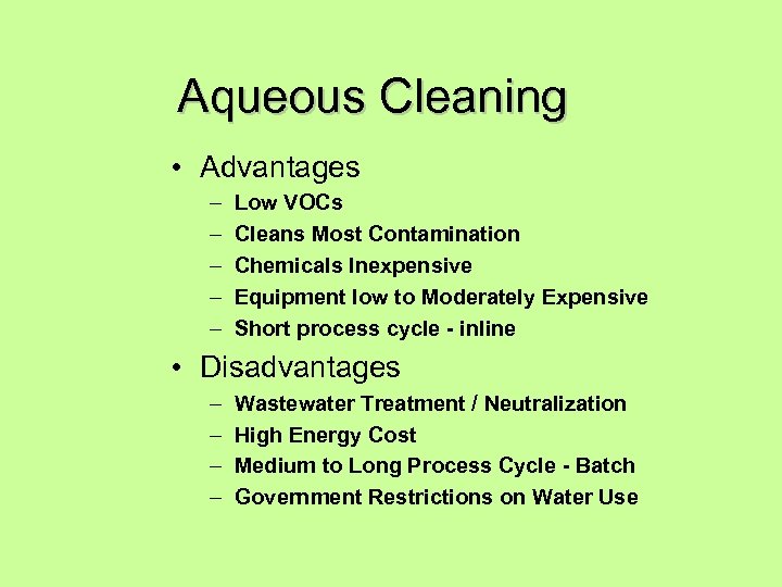 Aqueous Cleaning • Advantages – – – Low VOCs Cleans Most Contamination Chemicals Inexpensive