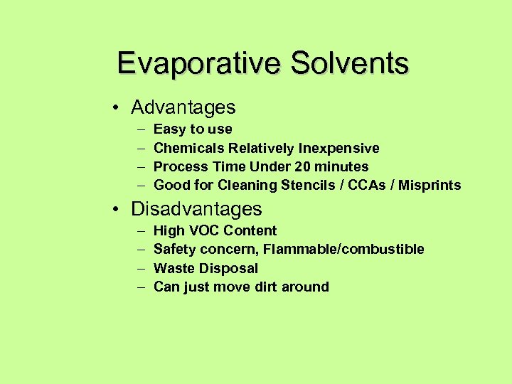 Evaporative Solvents • Advantages – – Easy to use Chemicals Relatively Inexpensive Process Time