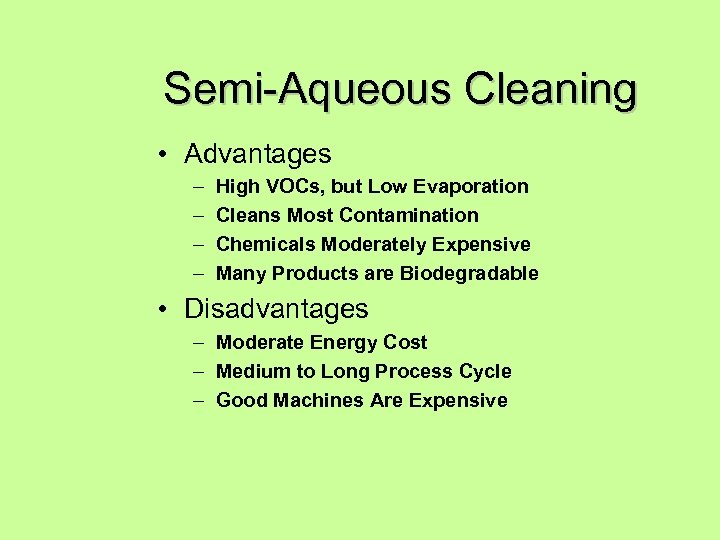 Semi-Aqueous Cleaning • Advantages – – High VOCs, but Low Evaporation Cleans Most Contamination